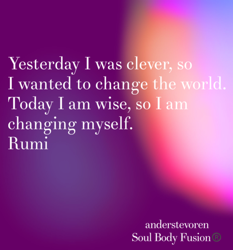 Rumi quote - Change - Soul Body Fusion® - anderstevoren
