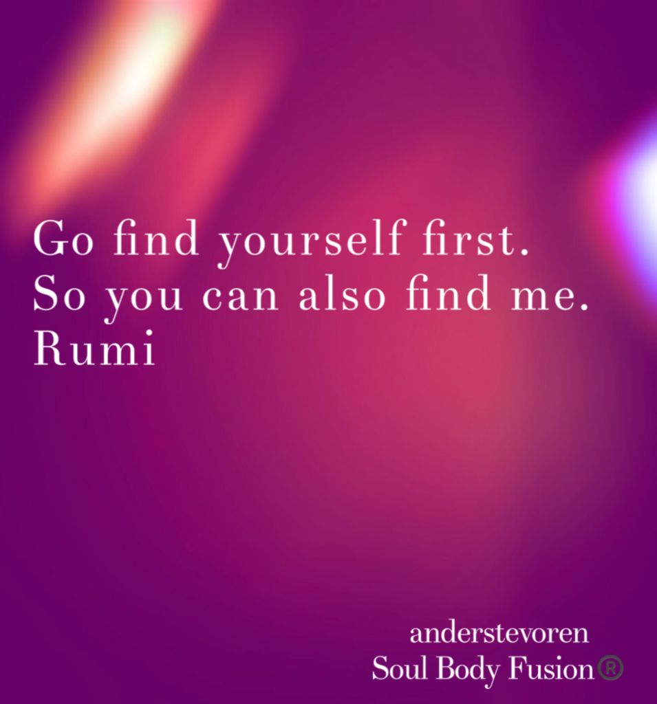 Rumi quote - Find yourself first - Soul Body Fusion® - anderstevoren