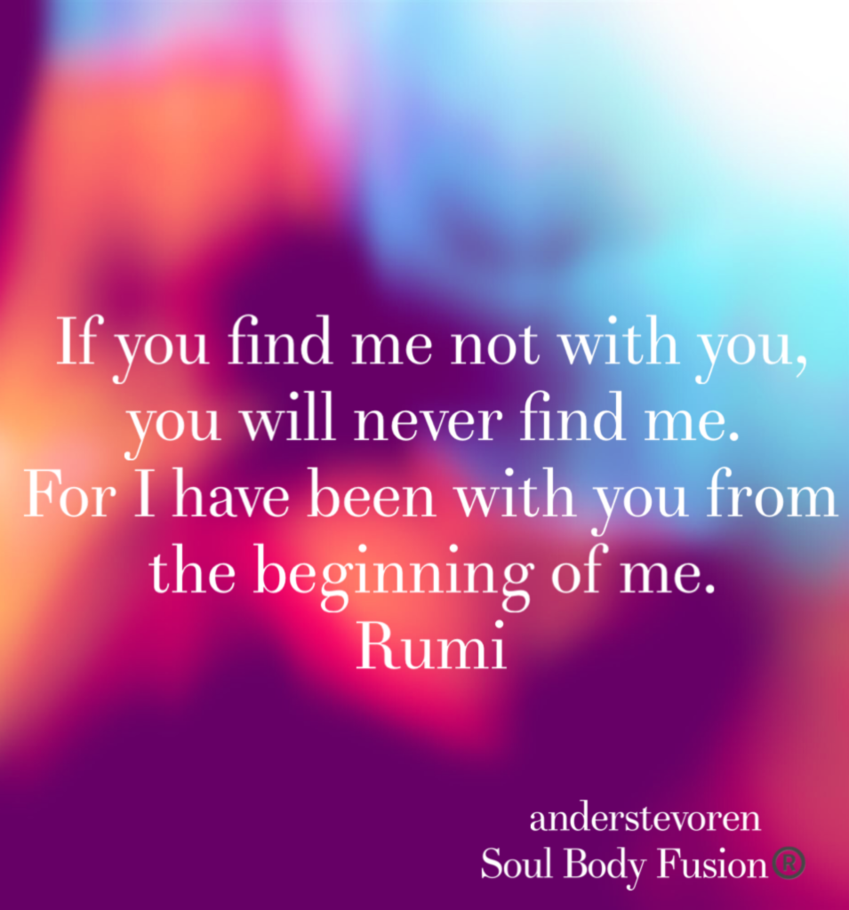 Rumi quote - find me - Soul Body Fusion® - anderstevoren